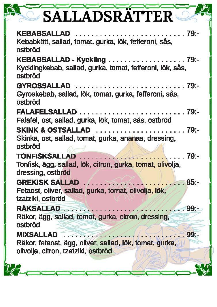 KEBABSALLAD... 79: Kebabkö, sallad, oma, gurka, lök, fefferoni, sås, osbröd KEBABSALLAD - Kyckling... 79: Kycklingkebab, sallad, gurka, oma, fefferoni, lök, sås, osbröd GYROSSALLAD.