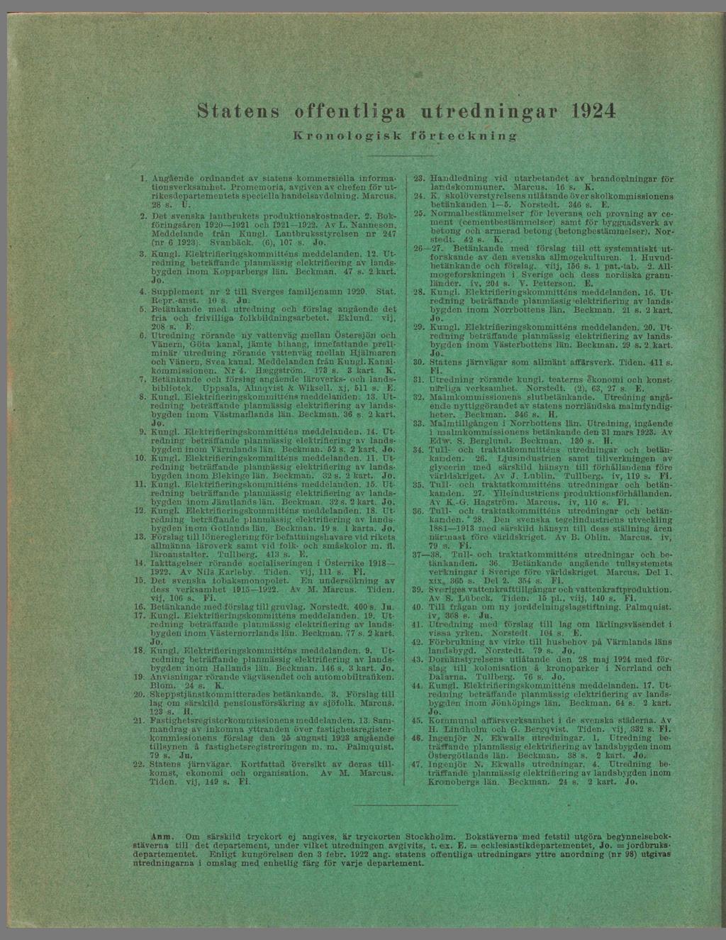 Statens offentliga utredningar 1924 Kronologisk förteckning 1. Angående ordnandet av statens kommersiella informationsverksamhet.