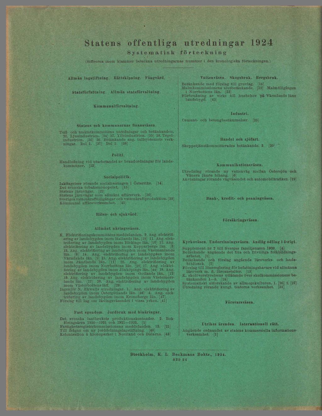 Statens offentliga utredningar 1924 Systematisk förteckning (Siffrorna inom klämmer beteckna utredningarnas nummer i den kronologiska förteckningen.) Allmän lagstiftning. Kättskipning. Fångvård.