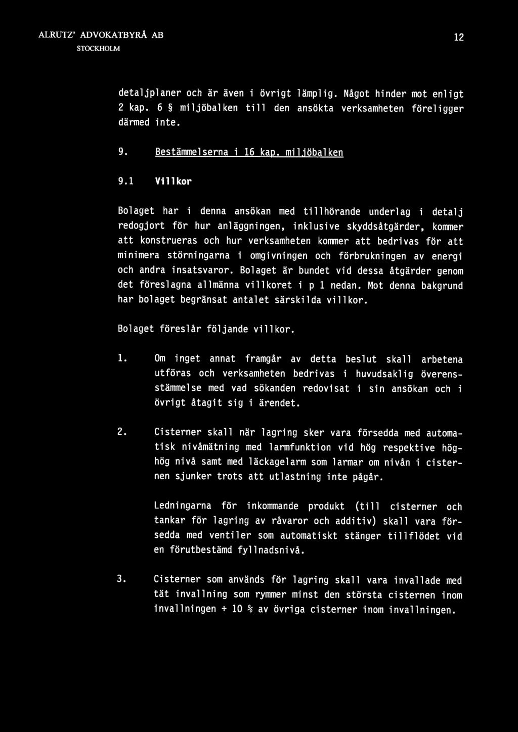 att minimera störningarna i omgivningen och förbrukningen av energi och andra insatsvaror. Bolaget är bundet vid dessa åtgärder genom det föreslagna allmänna villkoret i p i nedan.