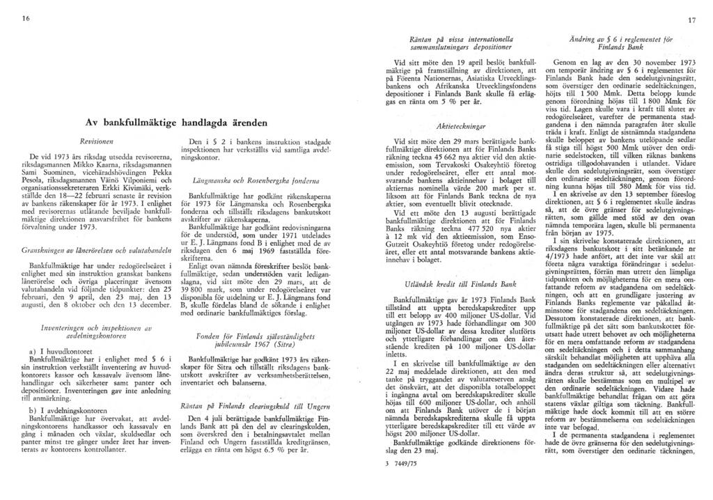 17 Av bankfullmäktige handlagda ärenden Revisionen De vid 1973 års riksdag utsedda revisorerna, riksdagsmannen Mikko Kaarna, riksdagsmannen Sami Suominen, vicehäradshövdingen Pekka Pesola,