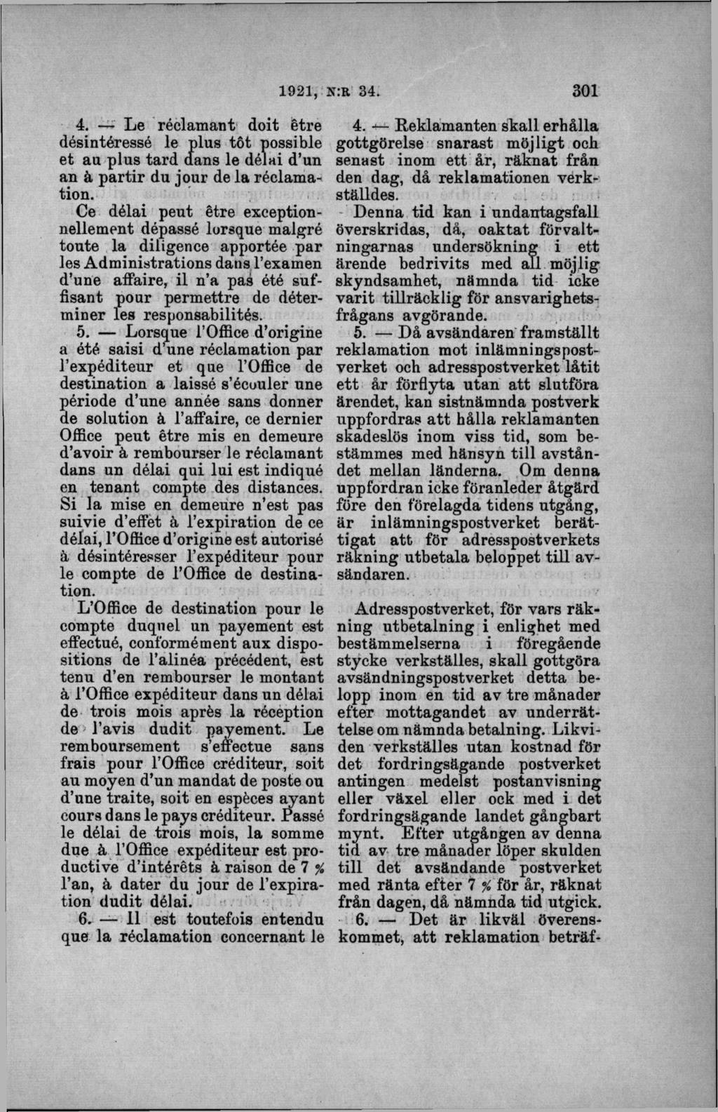 4. Le réclamant doit étre désintéressé le plus tö t possible et au plus tard dans le délai d un an å partir du jour de la réclamation.