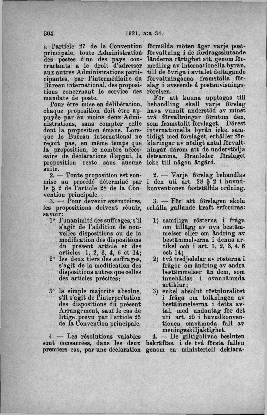 a 1 article 27 de la Con ven tion principale, toute Administration des postes d un des pays contractants a le droit d adresser aux autres Administrations participantes, par J intermédiaire du Bureau