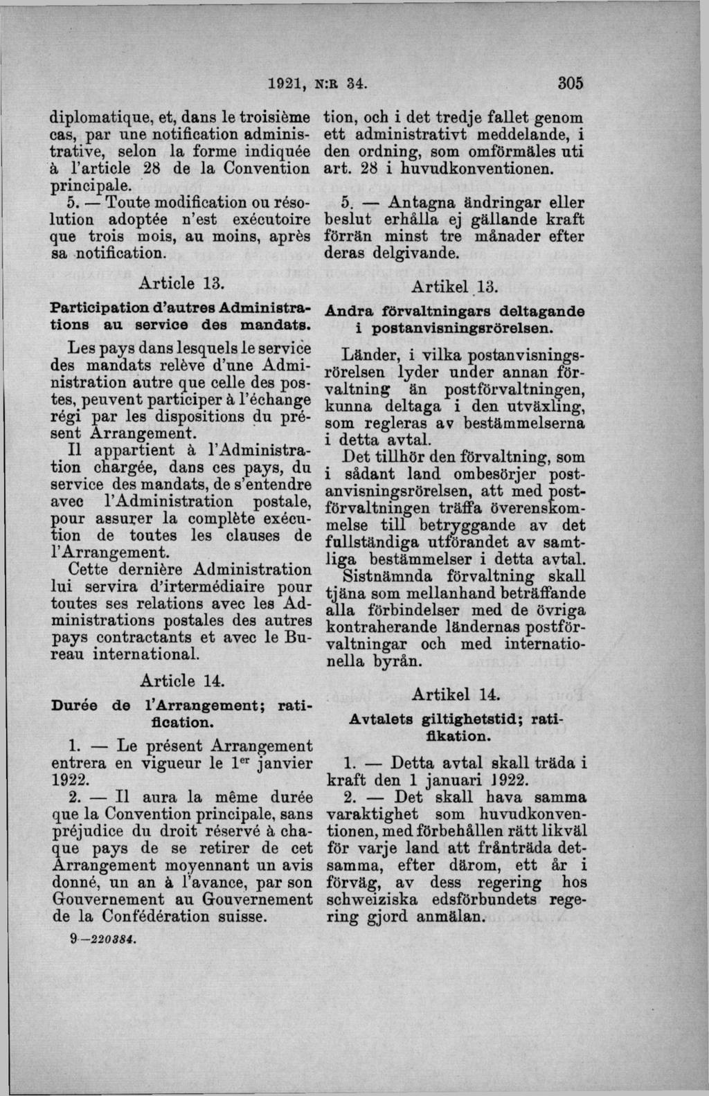 diplomatique, et, dans le troisiéme cas, par une notification administrative, selon la forme indiquée ä 1 article 28 de la Convention principale. 5.