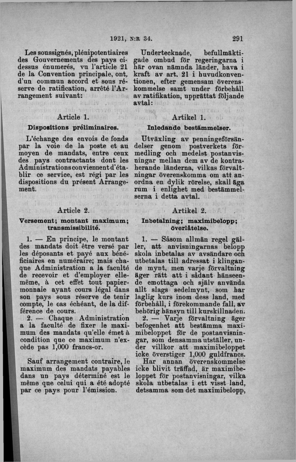 Les soussignés, plénipotentiaires des Gouvernements des pays cidessus énumerés, vu 1 article 21 de la Convention principale, ont, d un commun accord et sous réserve de ratification, arrété l Arrangem