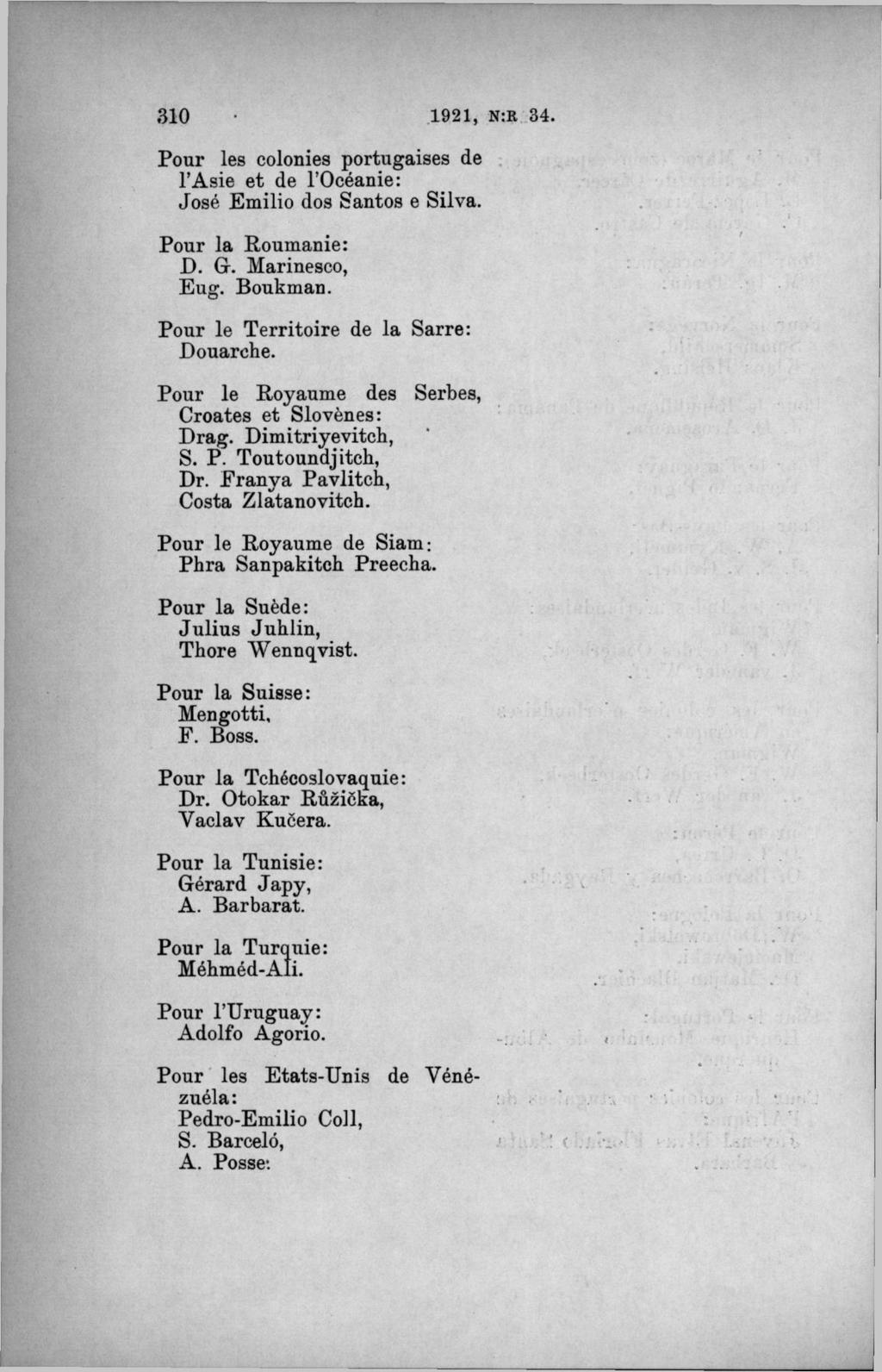 Pour les colonies portugaises de 1 Asie et de l Océanie: José Emilio dos Santos e Silva. Pour la Roumanie: J D. G. Marinesco, Eug. Boubman. Pour le Territoire de la Sarre: Douarche.