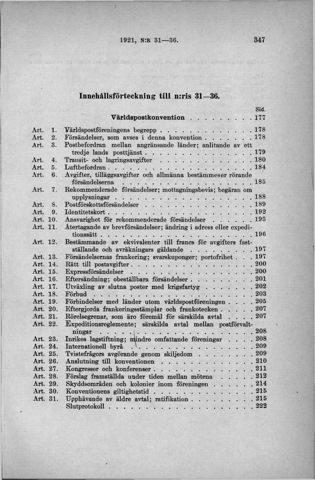 I n n e h å lls fö r te c k n in g t i l l n :r is 3 1 36. Sid. V ä r ld s p o s tk o n v e n tio n...177 Art. 1. Yärldspostföreningens begrepp...178 Art. 2.