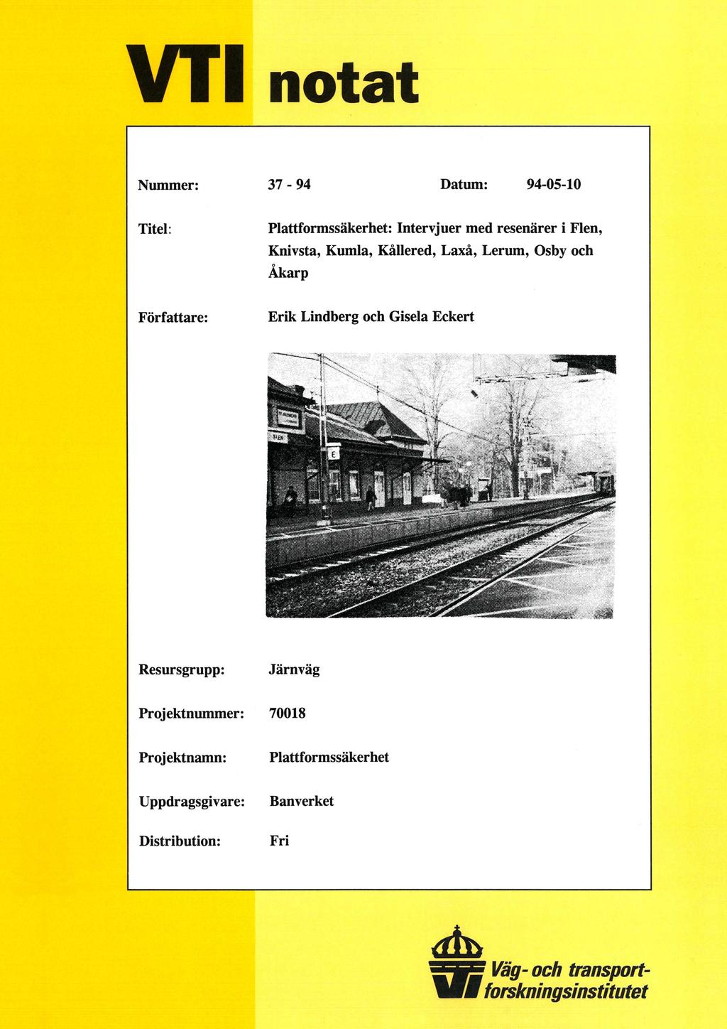 VT1 notat Nummer: 37-94 Datum: 94-05-10 Titel: Plattformssäkerhet: Intervjuer med resenärer i Flen, Knivsta, Kumla, Kållered, Laxå, Lerum, Osby och Åkarp Författare: Erik