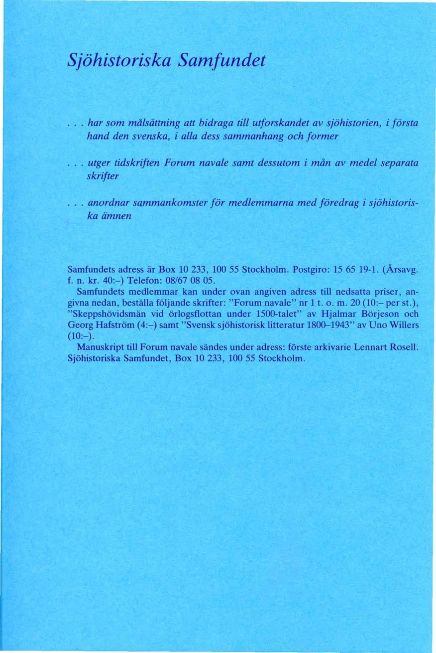 Sjöhistoriska Samfundet... har som målsättning att bidraga till utforskandet av sjöhistorien, i första hand den svenska, i alla dess sammanhang och former.