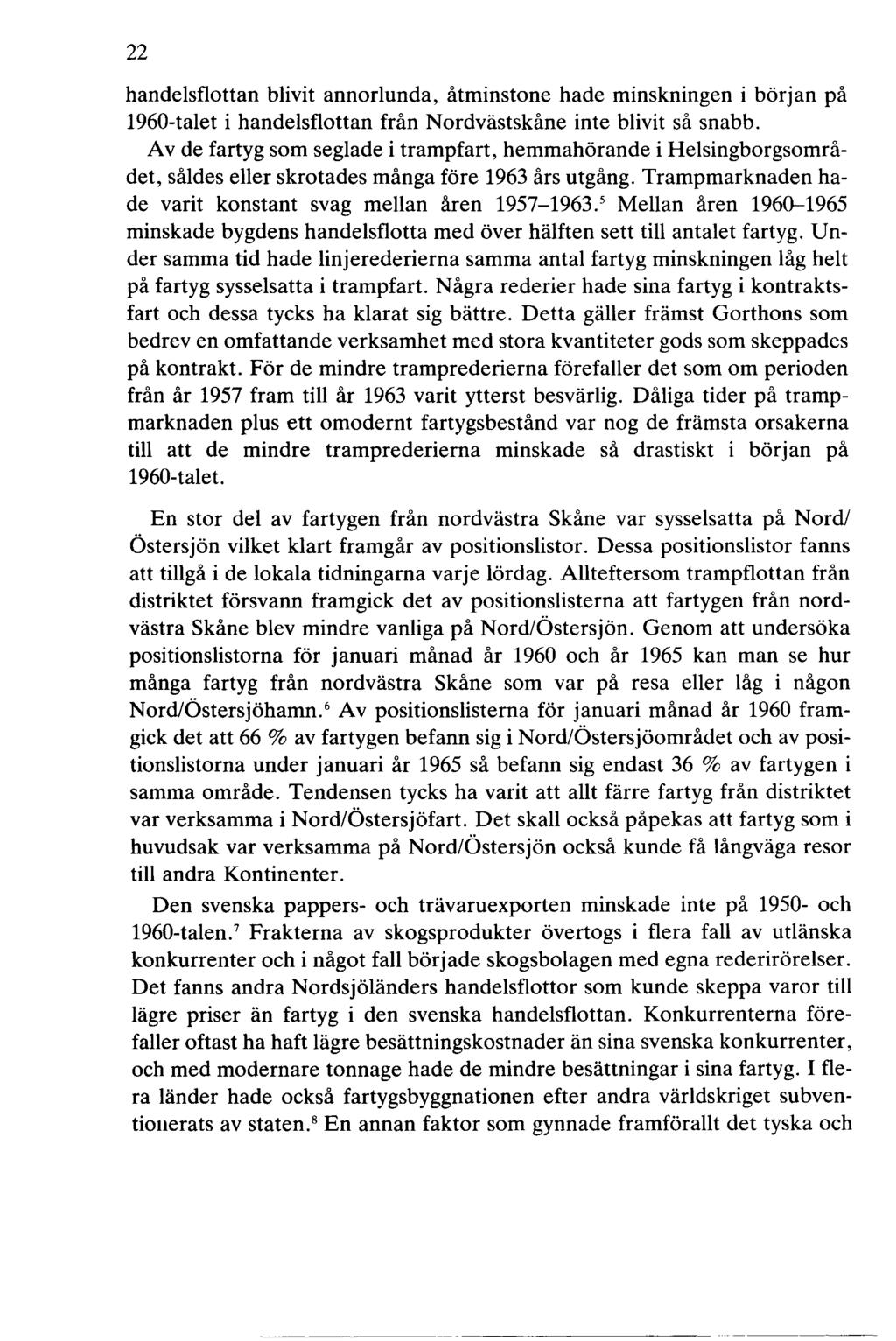 22 handelsflottan blivit annorlunda, åtminstone hade minskningen i början på 1960-talet i handelsflottan från Nordvästskåne inte blivit så snabb.