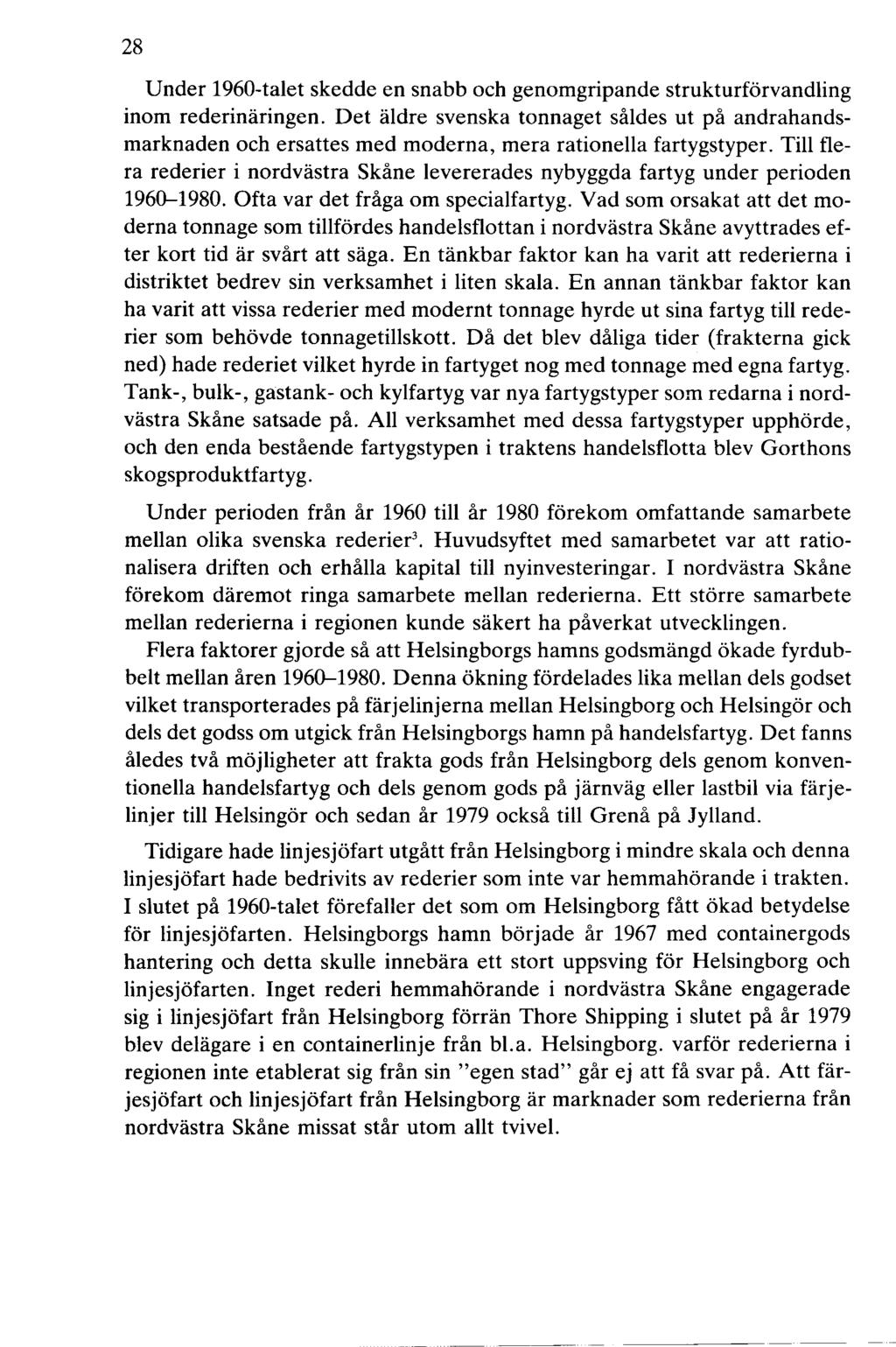 28 Under 1960-talet skedde en snabb och genomgripande strukturförvandling inom rederinäringen.