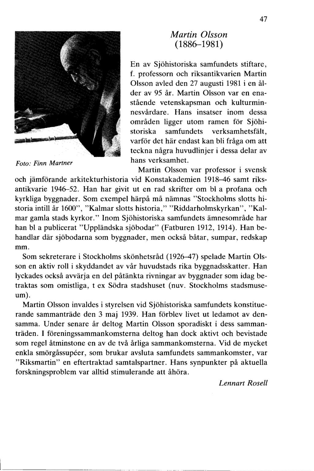 Martin Olsson (1886-1981) 47 En av Sjöhistoriska samfundets stiftare, f. professorn och riksantikvarien Martin Olsson avled den 27 augusti 1981 i en ålder av 95 år.