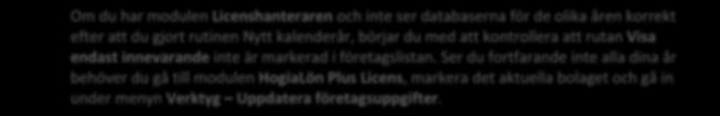 I samband med att du gör ett nytt kalenderår kommer årets lönehistorik samt nuvarande ackumulatorvärden att flyttas till föregående inkomstår.