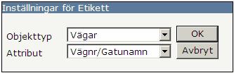 Etikettinställningar En etikett innehåller kort information om kartan (vägnummer, gatunamn, tätorter) Verktyget öppnar en dialogruta enligt bild 3 till höger, där Objekttyp och Attribut kan väljas.