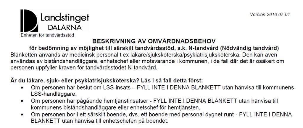 6(7) ENHETEN FÖR TANDVÅRDSSTÖD LANDSTINGETS TANDVÅRDSSTÖD Anvisningar för psykiatrin Nivå tre N-TANDVÅRD Nödvändig tandvård vid stort personligt omvårdnadsbehov Tandvårdsstöd vid stort behov av