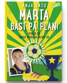 9 12 ÅR OLIKA FÖRLAG Marta, bäst på plan! av Anja Gatu Det finns ingen som kan stoppa Marta med bollen! Inte brorsan som inte vill att hon ska spela ute på gatorna.