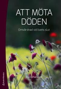 Att möta döden : omvårdnad vid livets slut PDF ladda ner LADDA NER LÄSA Beskrivning Författare: Åsa Johansson. Hur hanterar människan de existentiella utmaningar vi utsätts för vid livets slut?