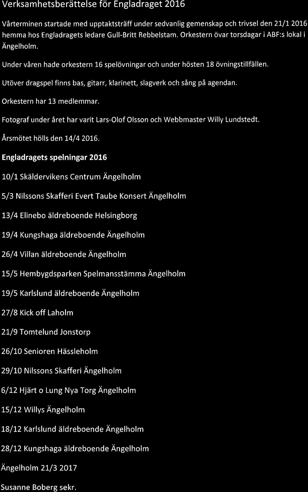 Verksamhetsberättelse för Engladraget 2016 4 Vårterminen startade med upptaktsträff under sedvanlig gemenskap och trivsel den 21,/7 2016 hemma hos Engladragets ledare Gull-Britt Rebbelstam.