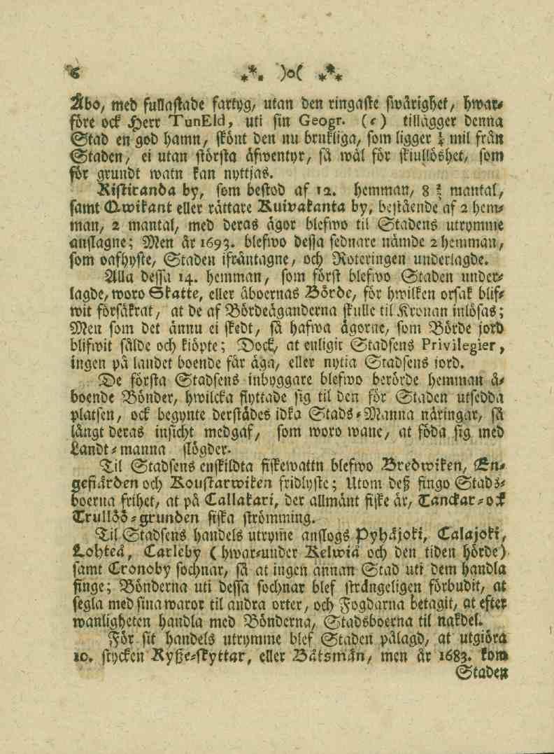 6 Äbo, med fullastade fartoa, utan den ringaste fwäriahef, Dwau före ock Herr TunEld, «ti sin Geogr.