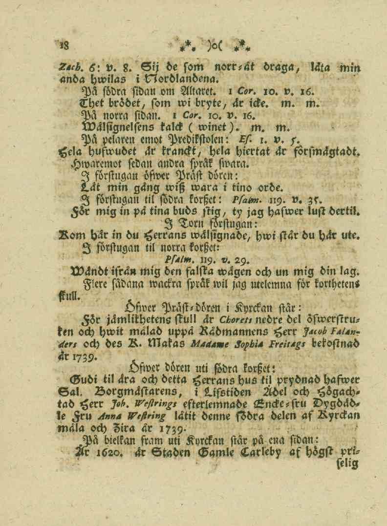 18 Zach. 6: v, 8. Sij de fom norr-dt draga, lata mm anda hwilas i ttlordlandena. På fodra sidan om Altaret, i 555. o. *\ 16, Thet brödet, som wi bryte, dr icke. m. m. På norra sibatt. I Cor. 10.