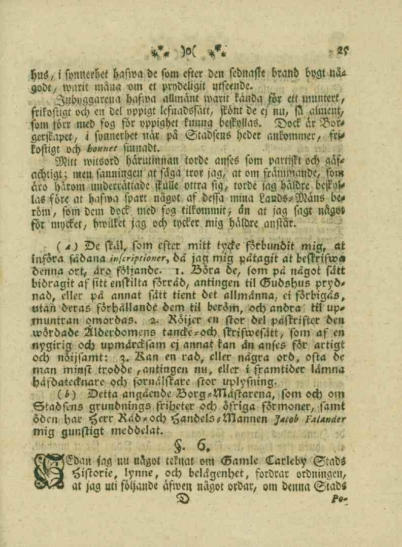 25 hus, i synnerhet hafwa de fom efter den febnasie brand bygt nå-^ godt, warit mana om et prydeligit utfeende.