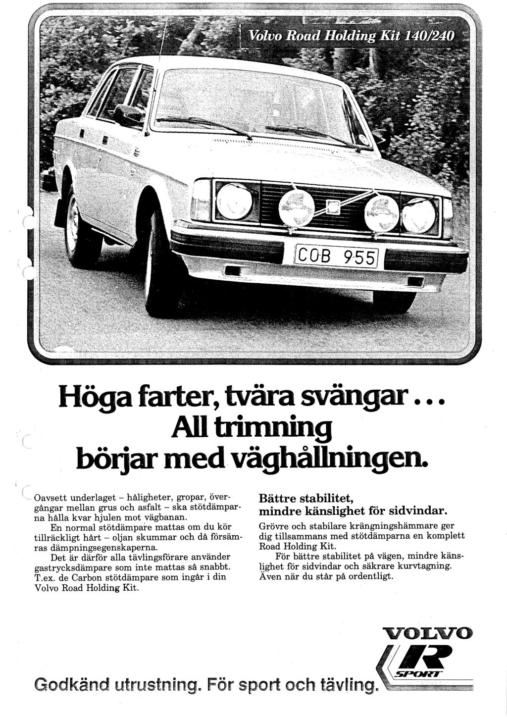 Höga farter, tvära svängar... Allbimning börjar med väghållningen. - Oavsett underlaget - håligheter, gropar, övergångar mellan grus och asfalt - ska stötdämparna hålla kvar hjulen mot vägbanan.
