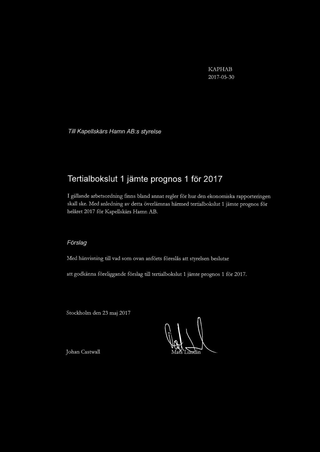 Med anledning av detta överlämnas härmed tertialbokslut 1 jämte prognos för helåret 2017 för Kapellskärs Hamn AB.