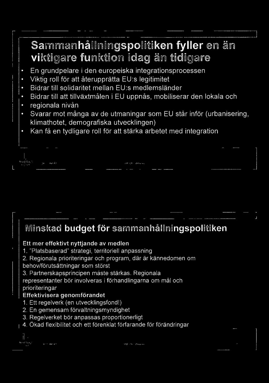 Regionala prioriteringar och program, där är kännedomen om behov/förutsättningar som störst 3. Partnerskapsprincipen måste stärkas.