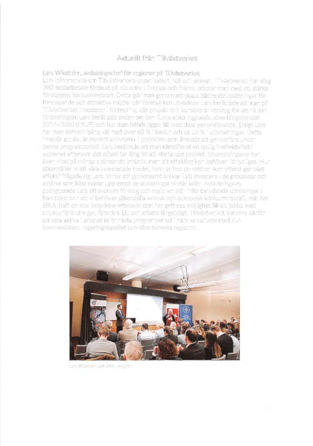 Aktuellt från Tillväxtverket Lars W ikström, avdelningschef för regioner på Tillväxtverket Lars informerade om Ti llväxtverkets organisation, roll och ansvar.