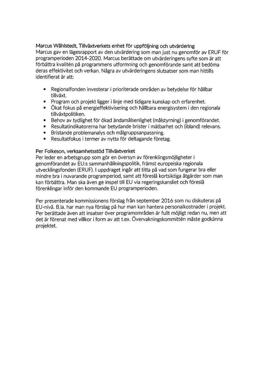Marcus Wåhlstedt, Tillväxtverkets enhet för uppföljning och utvärdering Marcus gav en lägesrapport av den utvärdering som man just nu genomför av ERUF för programperioden 2014-2020.