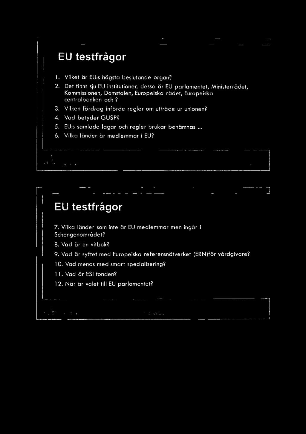 Vilken fördrag införde regler om utträde ur unionen? 4. Vad betyder GUSP? 5. EU:s samlade lagar och regler brukar benämnas... 6. Vilka länder är medlemmar i EU?