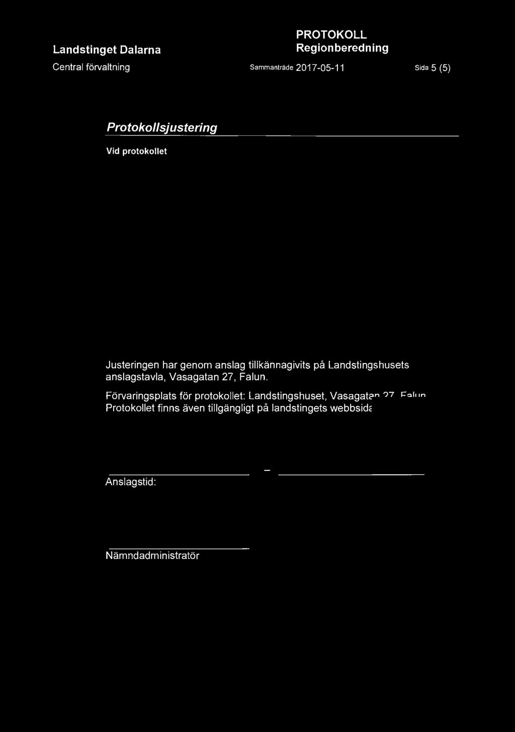 Landstinget Dalarna Central förvaltning PROTOKOLL Regionberedning Sammanträde 2017-05-11 Sida 5 (5) Protokollsjustering Vid protokollet ~Cv~ Carl Gudmundsson Justeringen har genom anslag