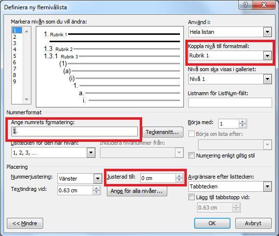 8.1. För varje rubrik du vill numrera gör följande steg: - Klicka på Mer >> för att se alla alternativ - Markera vilken nivå du vill ändra - Koppla nivå till formatmall - Ange vilket listtecken som