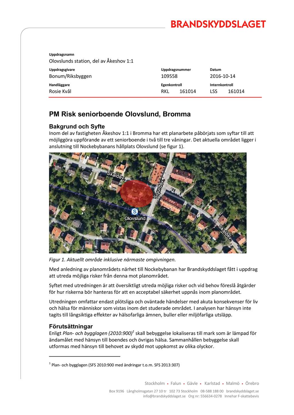 Uppdragsnamn Olovslund s station, del av Åkeshov 1:1 Uppdragsgivare Uppdragsnummer Datum Bonum/Riksbyggen 109558 2016-10 - 14 Handläggare Egenkontroll Internkontroll Rosie Kvål RKL 161014 LSS 161014