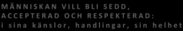 RESPEKTERAD: i sina känslor, handlingar, sin helhet FÖR DEN ARGA/RÄDDA ÄR DET VIKTIGARE ATT BLI RESPEKTERAD I SIN KÄNSLA ÄN ATT FÅ SIN VILJA (SINA KRAV)