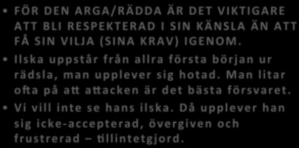 Vi vill inte se hans ilska. Då upplever han sig icke-accepterad, övergiven och frustrerad >llintetgjord. SUND ELLER OSUND KÄNSLA?