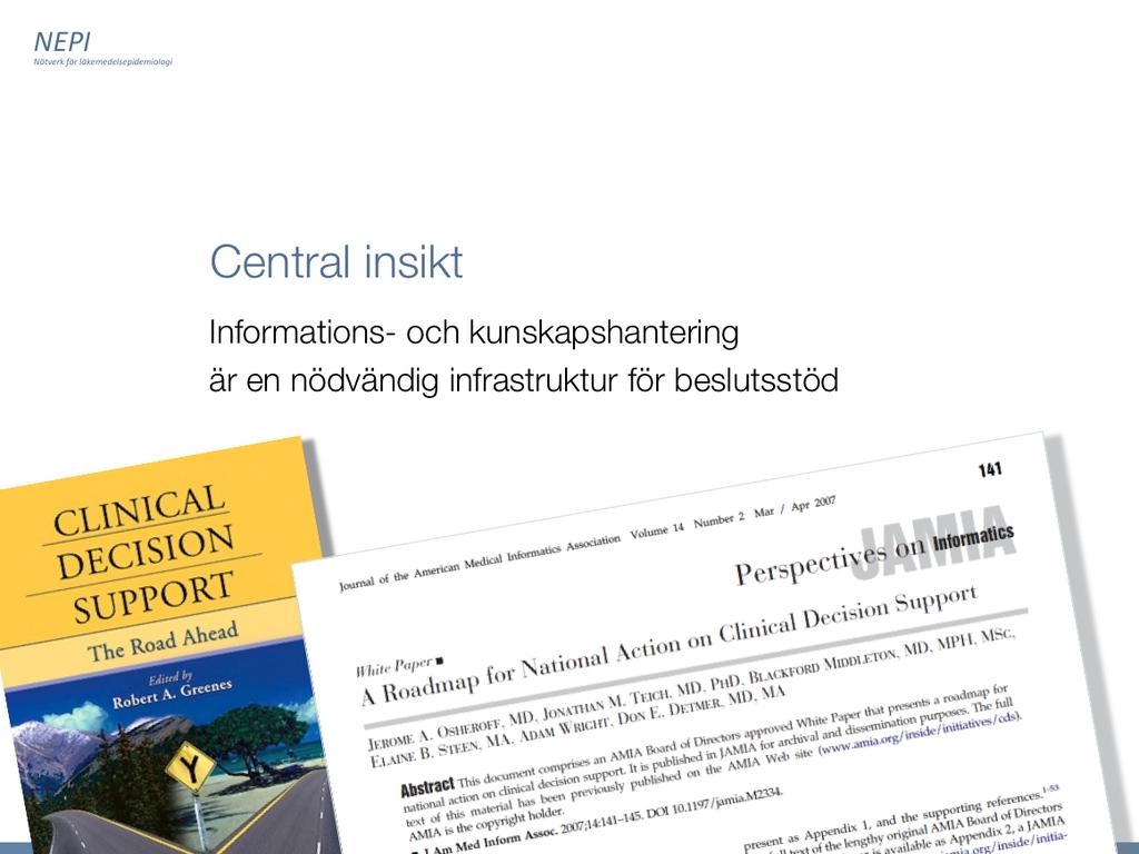 Går vi till internationell litteratur och särskilt till Nordamerika så stöter vi snart på en central insikt: Beslutsstöd behöver en grundläggande strategisk samordnad gärna nationell informations-