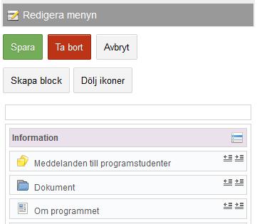 Dra och släpp funktionen på valfri plats. 3. Klicka på knappen Spara. Flytta funktioner i sidled 2. Klicka på ikonen för höger eller vänster indrag. 3. Klicka på knappen Spara. Ikoner i menyn Det går att välja om menyalternativen ska ha ikoner eller inte.