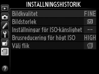 m Inställningshistorik/O Min Meny För att visa menyn för inställningshistorik trycker du på G och väljer fliken m (inställningshistorik).