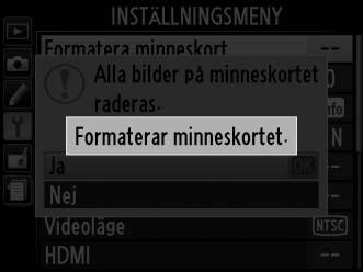 X 1 Slå på kameran. 2 Visa formateringsalternativ. Du visar menyerna genom att trycka på G- knappen. Markera Formatera minneskort i inställningsmenyn och tryck på 2.