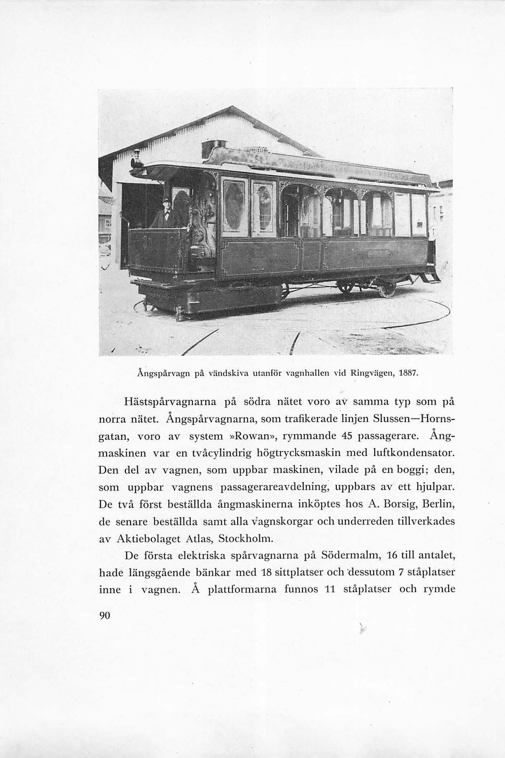 / ; Ångspårvagn på vändskiva utanför vagnhaen vid 1887. Hästspårvagnarna på södra nätet voro av samma typ som på norra nätet.