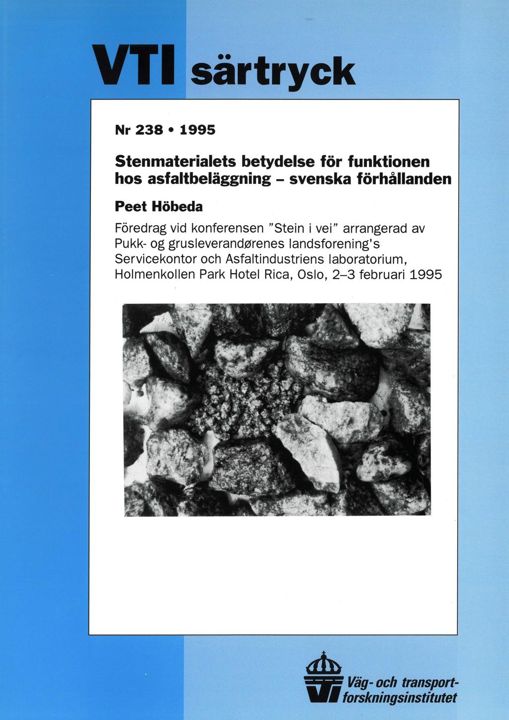 VTI särtryck Nr 238 0 1995 Stenmaterialets betydelse för funktionen hos asfaltbeläggning - svenska förhållanden Peet Höbeda Föredrag vid konferensen "Stein i vei arrangerad av Pukk