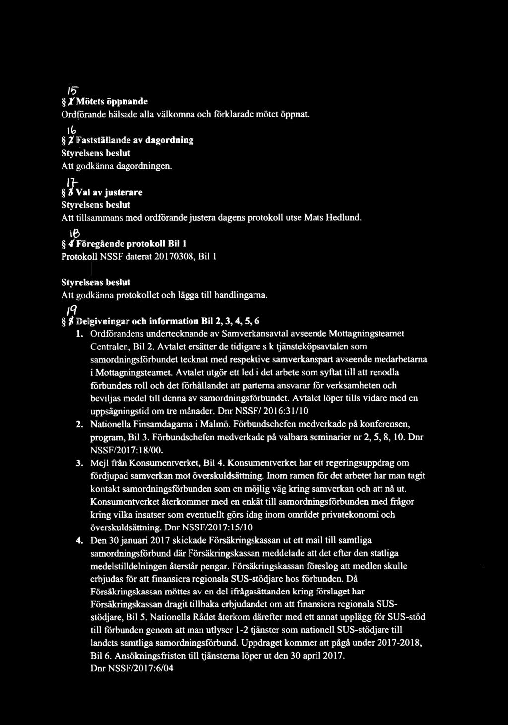 te 4'För-egående protokoll- B1l t- Protokoll NSSF daterat 20170308, Bil 1 Att godkänna protoko11et och lägga till handlingarna.,q ' Delgivningar och information Bil 2, 3, 4, 5, 6 1.
