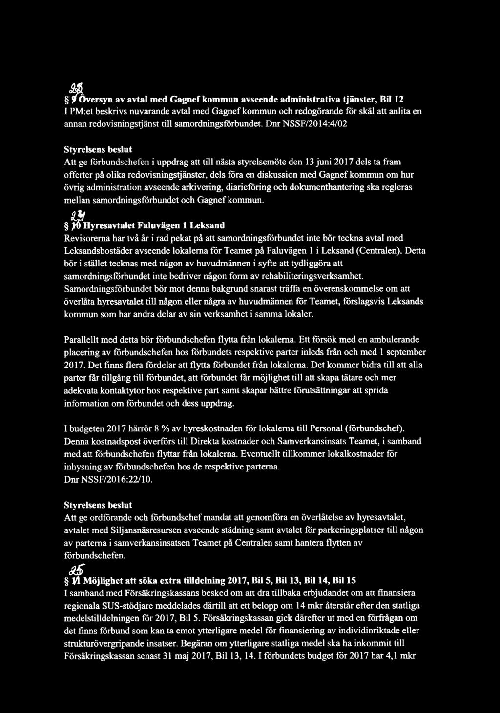Dnr NSSF /2014 :4/02 Att ge förbundschefen i uppdrag att till nästa styrelsemöte den 13 juni 2017 dels ta fram offerter på olika redovisningstjänster, dels föra en diskussion med Gagnef kommun om hur