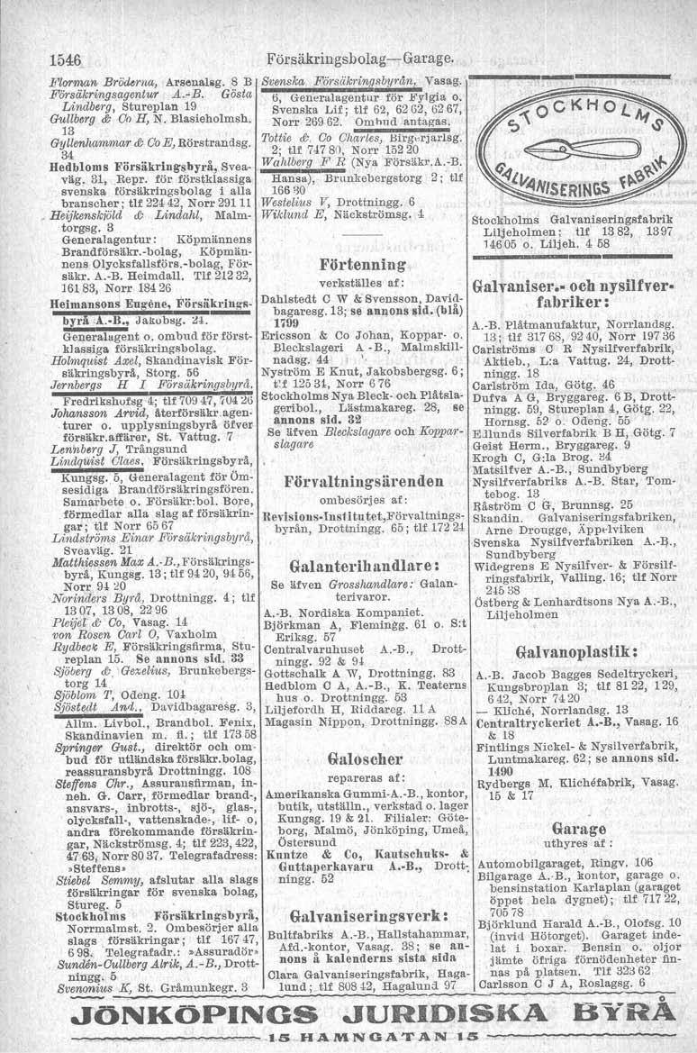 1546 Florman Bröderna, Arsenalig. 8 B Försäkringsagentur A.-B. Gösta Lindb"'g, Stureplan 19 Gullberg If; GoH, N. Blaaiehclmsh. 13 Gyllenhammar If; GoE, Rörstrandsg.
