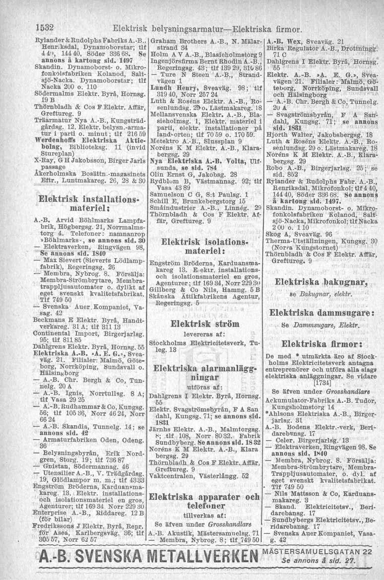 1532 Elektrisk belysningsarrnatur-s- Elektriska firmor. Rylander& Rudolphs Fabriks A.-B.. Henriksdal, Dynamoborstar; tlf 44il, 144 40, Söder 33668. Se annons å kartong sid. 1497 Skandin.