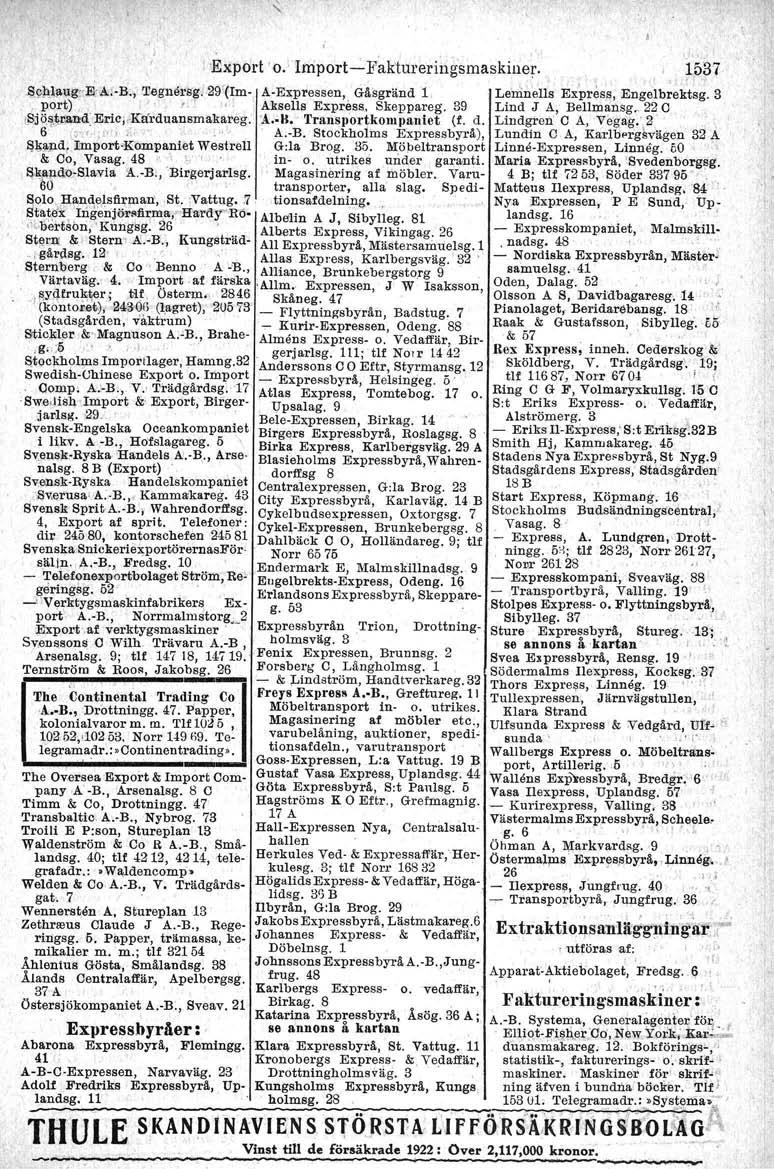 ;Export 'O.' Import- Faktureringsrnaskiner. 1537 ~g)l\ll\lg: E!A.-B;, Tegnersgj.2\f(Im-. A-E'Ipressen, Gåsgränd 1 LeninelIs EXPress, Engelbrektsg. 3 port),,,,'. A:kselIs Express, Skeppareg.