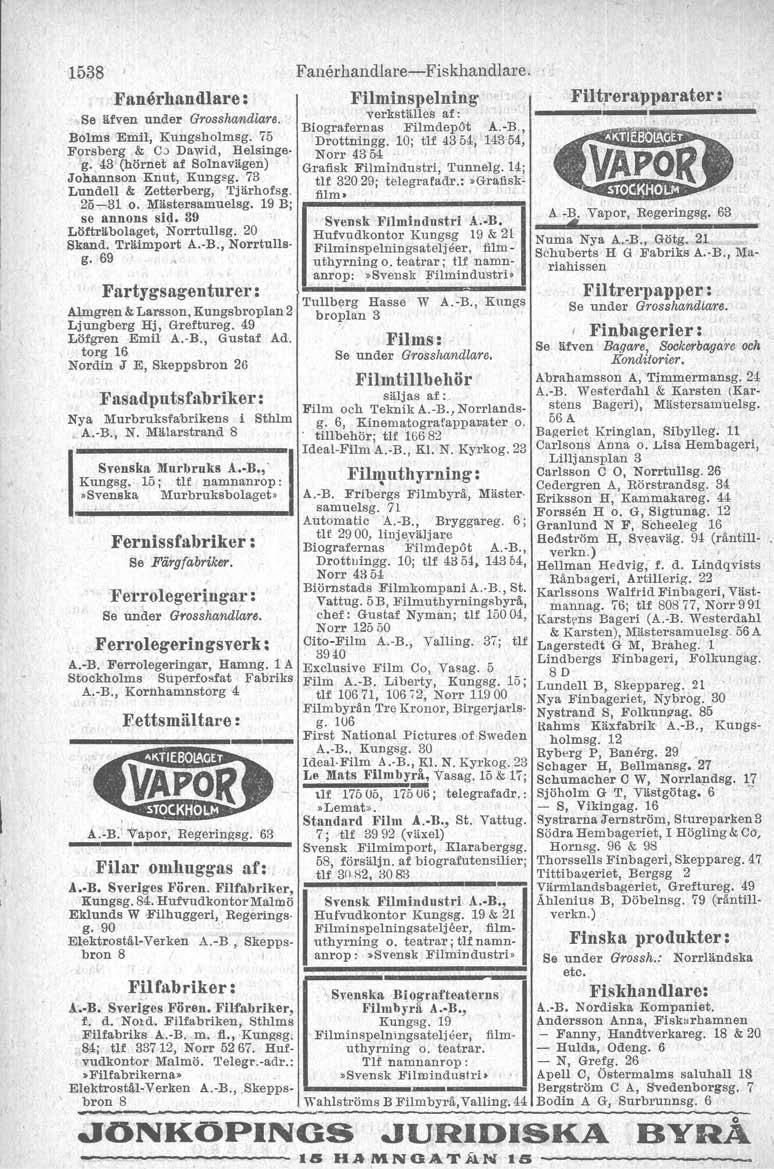 1538 Fanerhandlare : Se äfven under Grosshasuilar e. Bolms Emll, Kuugsholmsg. 75 Forsherg & Oo Dawid, Belsinge. g. 43 (hörnet af Solnavägen) Johannson Knut, Kungsg. 73 Lundell & Zetterberg,.Tjärhofsg.