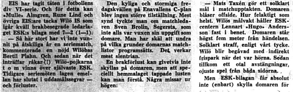 Wilö ställde upp med: Alf Andersson Lars-Göran Hellström, Lars-Gunnar Öhman Bo Karlsson, Börje Lindblad, Bo Andersson Göran Källgården,