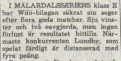 Wilö ställde upp med: Karl Erik Andersson Björn Lindblad, Lars-Göran Hellström Anders Bergkvist, Bertil Plahn, Alf Andersson Stig Pettersson, Göte Bergkvist, Jan Johansson, Sune Nyberg, Bengt